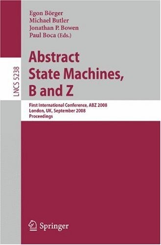 Abstract State Machines, B and Z :First International Conference, ABZ 2008, London, UK, September 16-18, 2008. Proceedings
