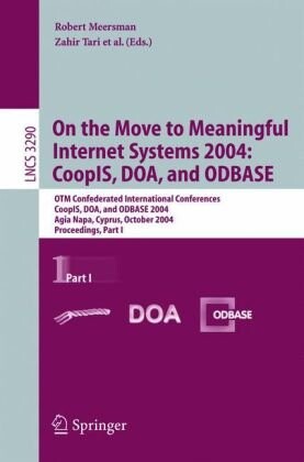 On the move to meaningful Internet systems 2004: CoopIS, DOA, and ODBASE :OTM confederated international conferences CoopIS, DOA, and ODBASE 2004, Agia Napa, Cyprus, October 25-29, 2004 : proceedings.Part I