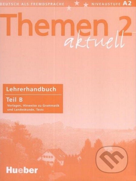 Themen 2 aktuell :Deutsch als Fremdsprache : niveaustufe A2.Lehrerhandbuch: Teil B - Vorlagen, Hinweise zur Grammatik und Landeskunde, Tests