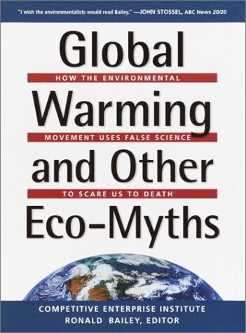 Global warming and other eco-myths :how the environmental movement uses false science to scare us to death