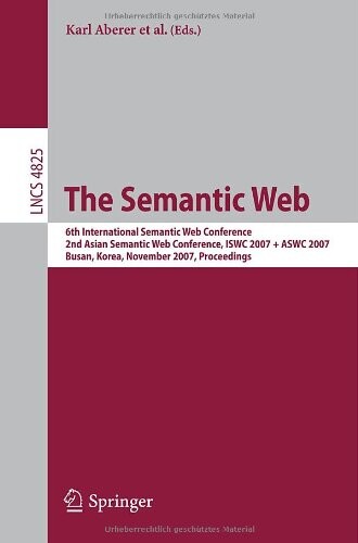 The semantic web :6th International Semantic Web Conference, 2nd Asian semantic web conference, ISWC 2007 + ASWC 2007, Busan, Korea, November 11-15, 2007 : proceedings