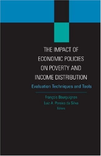 The Impact of Economic Policies on Poverty and Income Distribution: Evaluation Techniques and Tools (World Bank Publication)