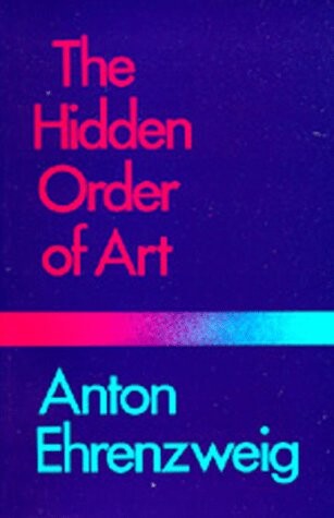The Hidden Order of Art: A Study in the Psychology of Artistic Imagination
