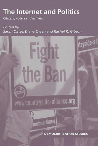 The internet and politics : citizens, voters and activists