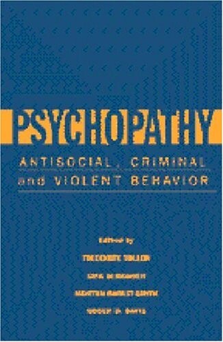 Psychopathy: Antisocial, Criminal, and Violent Behavior