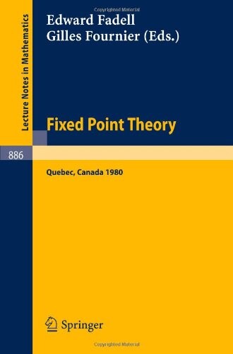 Fixed Point Theory: Proceedings of a Conference Held at Sherbrooke, Quebec, Canada, June 2-21, 1980 (Lecture Notes in Mathematics 886)