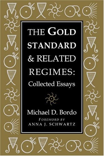 The Gold Standard and Related Regimes: Collected Essays (Studies in Macroeconomic History)