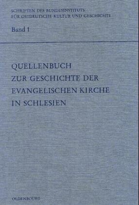 Quellenbuch zur Geschichte der evangelischen Kirche in Schlesien (Schriften des Bundesinstituts fur ostdeutsche Kultur und Geschichte) (German Edition)