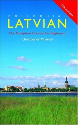 Colloquial Latvian : the complete course for beginners