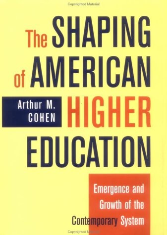 The shaping of American higher education : emergence and growth of the contemporary system