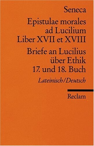 Briefe an Lucilius über Ethik. 17. und 18. Buch / Epistulae morales ad Lucilium. Liber XVII et XVIII