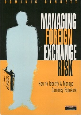 Managing Foreign Exchange Risk: How to Identify and Manage Currency Exposure (Risk Management)