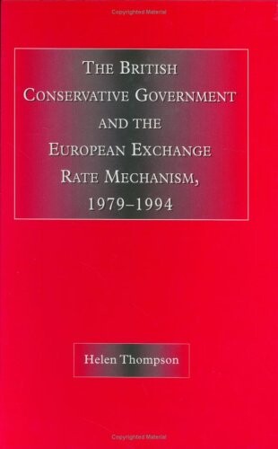 The British Conservative Government and the European Exchange Rate Mechanism, 1979-94