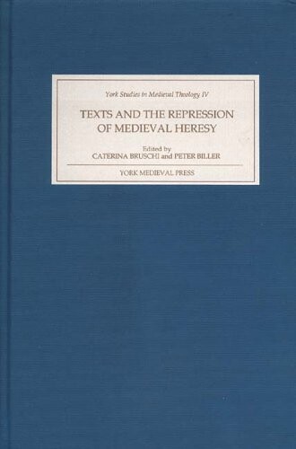 Text and the repression of Medieval heresy / : Edited by Caterina Bruschi and Peter Biller.