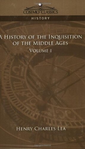 A History of the Inquisition of the Middle Ages Volume 1