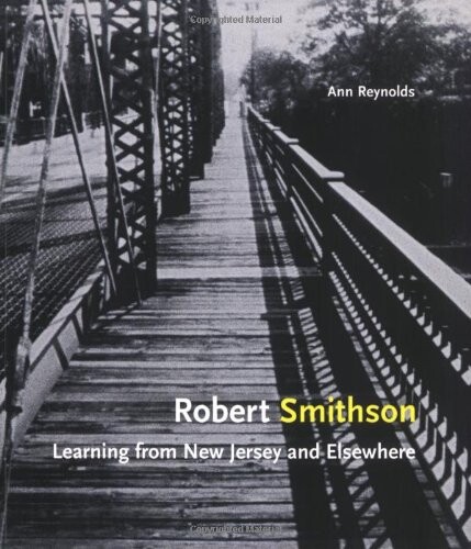 Robert Smithson: Learning from New Jersey and Elsewhere