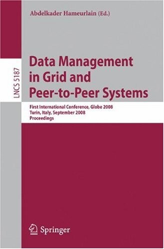 Data Management in Grid and Peer-to-Peer Systems: First International Conference, Globe 2008, Turin, Italy, September 3, 2008, Proceedings (Lecture ... Applications, incl. Internet/Web, and HCI)
