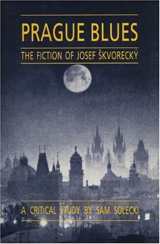 Prague Blues: The Fiction of Josef Skvorecky