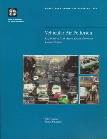 Vehicular Air Pollution: Experiences from Seven Latin American Urban Centers (World Bank Technical Paper)