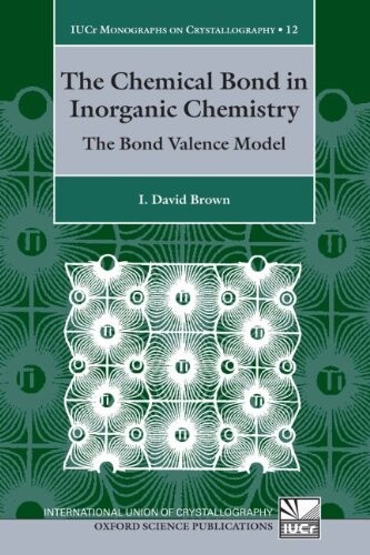 The Chemical Bond in Inorganic Chemistry: The Bond Valence Model (International Union of Crystallography Monographs on Crystallography)