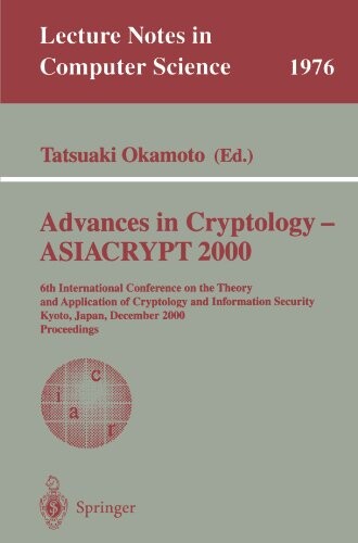 Advances in cryptology. ASIACRYPT 2000. 6th International Conference on the Theory and Application of Cryptology and Information Security, Kyoto, Japan, December 3-7, 2000. Proceedings