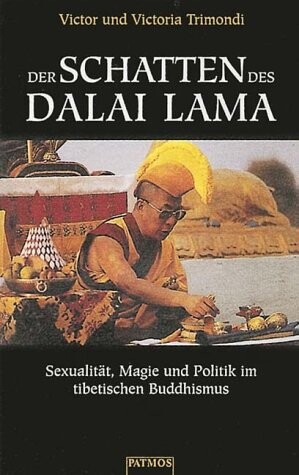 Der Schatten des Dalai Lama. Sexualität, Magie und Politik im tibetischen Buddhismus.