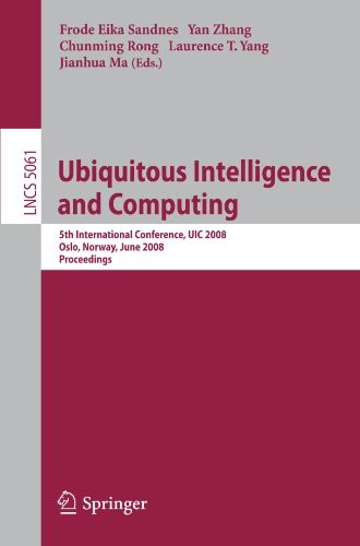 Ubiquitous Intelligence and Computing: 5th International Conference, UIC 2008, Oslo, Norway, June 23-25, 2008 Proceedings (Lecture Notes in Computer ... Applications, incl. Internet/Web, and HCI)