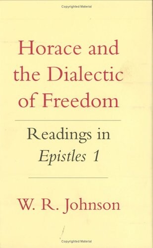 Horace and the Dialectic of Freedom: Readings in Epistles 1 (Cornell Studies in Classical Philology)