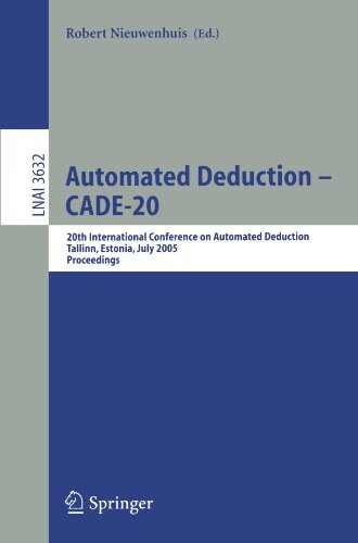 Automated Deduction - CADE-20: 20th International Conference on Automated Deduction, Tallinn, Estonia, July 22-27, 2005, Proceedings (Lecture Notes in ... / Lecture Notes in Artificial Intelligence)