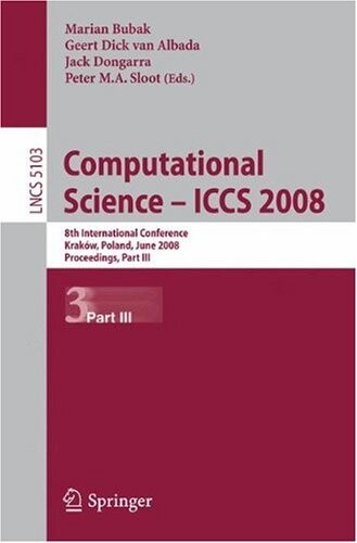 Computational Science - ICCS 2008: 8th International Conference, Kraków, Poland, June 23-25, 2008, Proceedings, Part III (Lecture Notes in Computer ... Computer Science and General Issues) (Pt. 3)