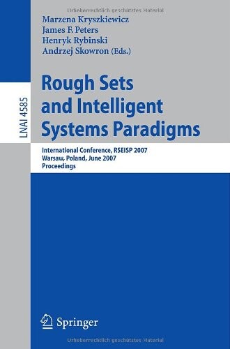 Rough Sets and Intelligent Systems Paradigms: International Conference, RSEISP 2007, Warsaw, Poland, June 28-30, 2007, Proceedings (Lecture Notes in ... / Lecture Notes in Artificial Intelligence)