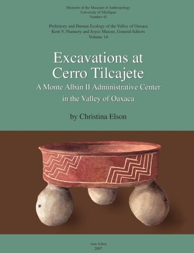 Excavations at Cerro Tilcajete (Memoirs of the Museum of Anthropology, University of Michigan) (Memoirs of the Museum of Anthropology, University of Michigan)