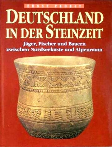 Deutschland in der Steinzeit: Jager, Fischer und Bauern zwischen Nordseekuste und Alpenraum (German Edition)