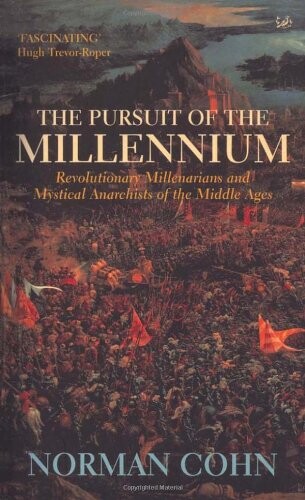 The pursuit of the Millennium : revolutionary millenarians and mystical anarchists of the Middle Ages