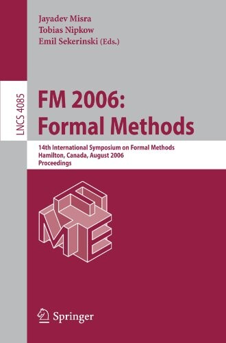 FM 2006: Formal Methods: 14th International Symposium on Formal Methods, Hamilton, Canada, August 21-27, 2006, Proceedings (Lecture Notes in Computer Science / Programming and Software Engineering)