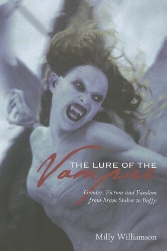 The lure of the vampire : gender, fiction and fandom from Bram Stoker to Buffy