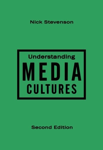 Understanding Media Cultures: Social Theory and Mass Communication