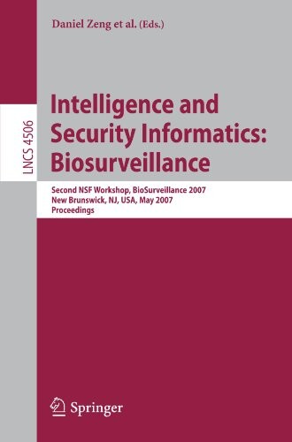Intelligence and Security Informatics: Biosurveillance: Second NSF Workshop, BioSurveillance 2007, New Brunswick, NJ, USA, May 22, 2007, Proceedings ... Applications, incl. Internet/Web, and HCI)