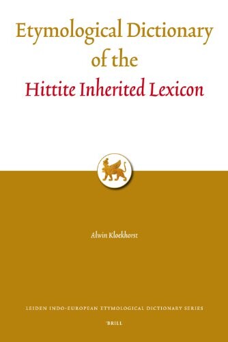 Etymological Dictionary of the Hittite Inherited Lexicon (Leiden Indo-European Etymological Dictionary) (Leiden Indo-European Ethymological Dictionary Series)