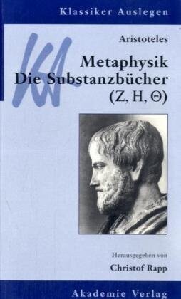 Aristoteles : Metaphysik, die Substanzbücher ([Zeta], [Eta], [Theta]) = Aristoteles : Metaphysik, die Substanzbücher ([Zeta], [Eta], [Theta])