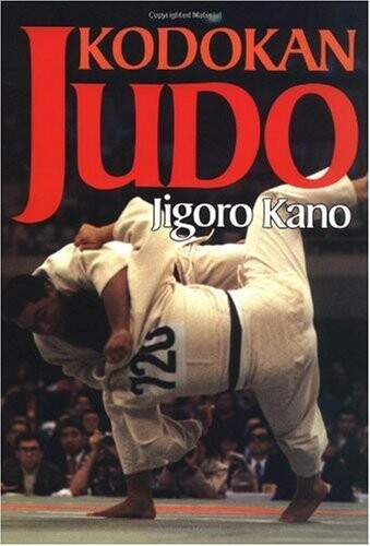 Kodokan Judo: The Essential Guide to Judo by Its Founder Jigoro Kano