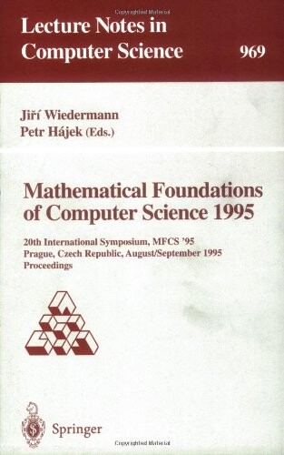 Mathematical foundations of computer science 1995 : 20th International Symposium, MFCS ´95, Prague, Czech Republic, August 28 - September 1, 1995 : proceedings