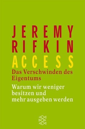 Access - Das Verschwinden des Eigentums. Warum wir weniger besitzen und mehr ausgeben.