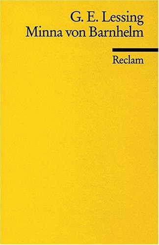 Minna von Barnhelm oder das Soldatenglück : ein Lustspiel in fünf Aufzügen verfertiget im Jahre 1763 : mit einem Anhang: Zur Entstehung und Wirkung von Lessings 