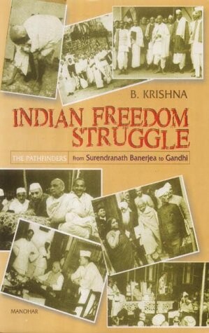 Indian Freedom Struggle: The Pathfinders - From Surendranath Banerjee to Gandhi