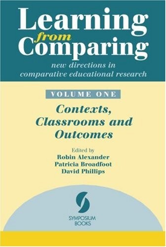 Learning from Comparing: New Directions in Comparative Educational Research. Volume 1: Contexts, Classrooms and Outcomes (v. 1)