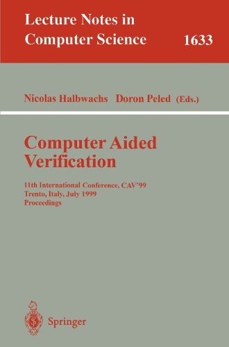 Computer Aided Verification: 11th International Conference, CAV'99, Trento, Italy, July 6-10, 1999, Proceedings (Lecture Notes in Computer Science)