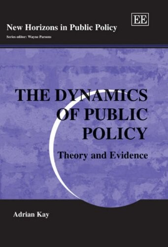The Dynamics of Public Policy: Theory And Evidence (New Horizons in Public Policy)