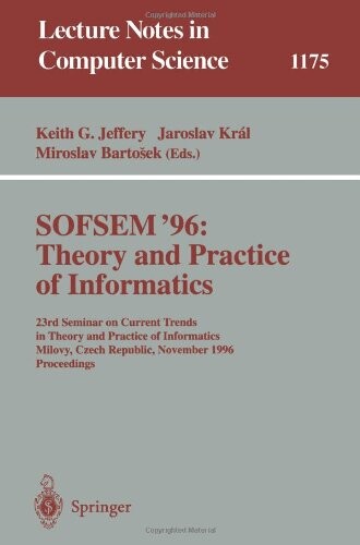 SOFSEM '96 : Theory and practice of informatics. 23rd Seminar on Current Trends in Theory and Practice of Informatics, Milovy, Czech Republic, November 23-30, 1996. Proceedings