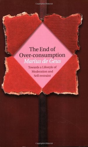 The End of Over-consumption: Towards a Lifestyle of Moderation and Self-Restraint